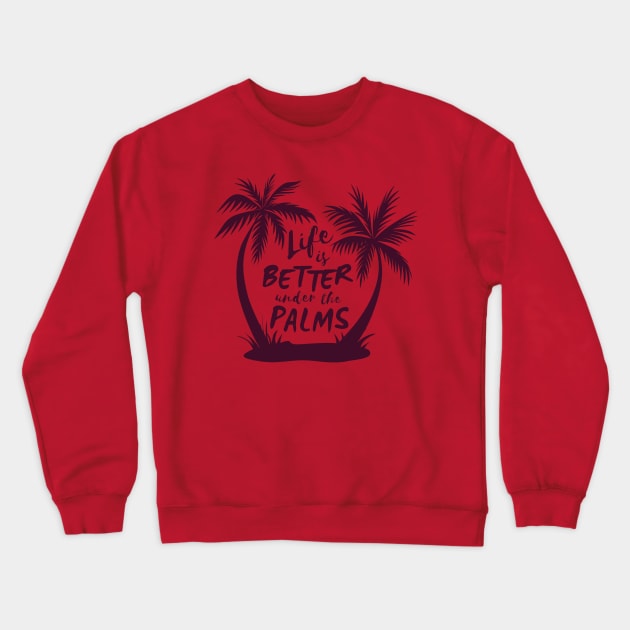 Life Is Better Under The Palms Crewneck Sweatshirt by Mako Design 